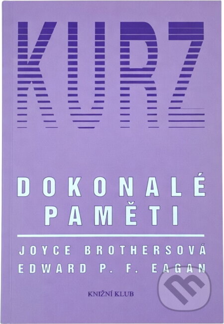 Kniha: Kurz dokonalé paměti (Edward P. F. Eagan a Joyce Brothers). Knižní klub, 1995 Kniha: Kurz dokonalé paměti (Edward P. F. Eagan a Joyce Brothers). Knižní klub, 1995