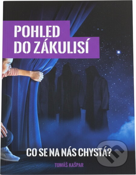 Kniha: Pohled do zákulisí, aneb, Co se na nás chystá? (Tomáš Kašpar). , 2022 Kniha: Pohled do zákulisí, aneb, Co se na nás chystá? (Tomáš Kašpar). , 2022