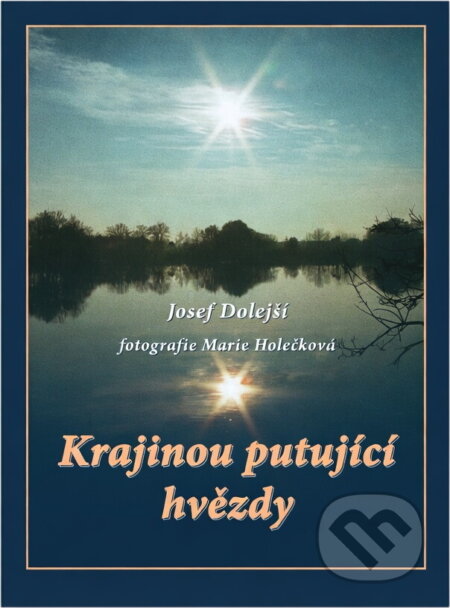 Kniha: Krajinou putující hvězdy (Josef Dolejší). , 2001 Kniha: Krajinou putující hvězdy (Josef Dolejší). , 2001
