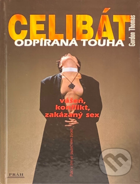 Kniha: Celibát - odpíraná touha : vášeň, konflikt a zakázaný sex (Gordon Thomas). Práh, 2002 Kniha: Celibát - odpíraná touha : vášeň, konflikt a zakázaný sex (Gordon Thomas). Práh, 2002
