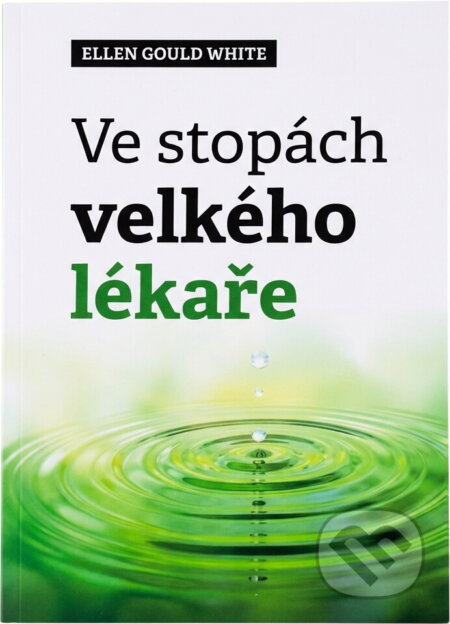 Kniha: Ve stopách velkého lékaře (Ellen Gould Harmon White). , 2020 Kniha: Ve stopách velkého lékaře (Ellen Gould Harmon White). , 2020