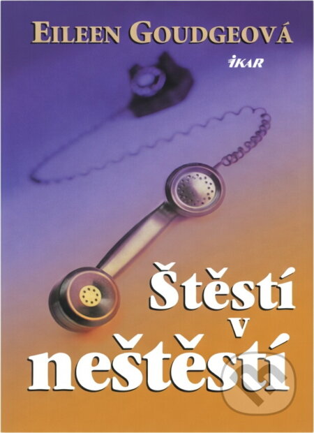 Kniha: Štěstí v neštěstí (Eileen Goudge). Ikar, 2001 Kniha: Štěstí v neštěstí (Eileen Goudge). Ikar, 2001