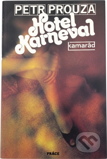 Kniha: Hotel Karneval (Petr Prouza). Práce, 1988 Kniha: Hotel Karneval (Petr Prouza). Práce, 1988