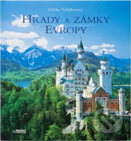 Kniha: Hrady a zámky Evropy (Ulrike Schöber). Rebo, 2007 Kniha: Hrady a zámky Evropy (Ulrike Schöber). Rebo, 2007