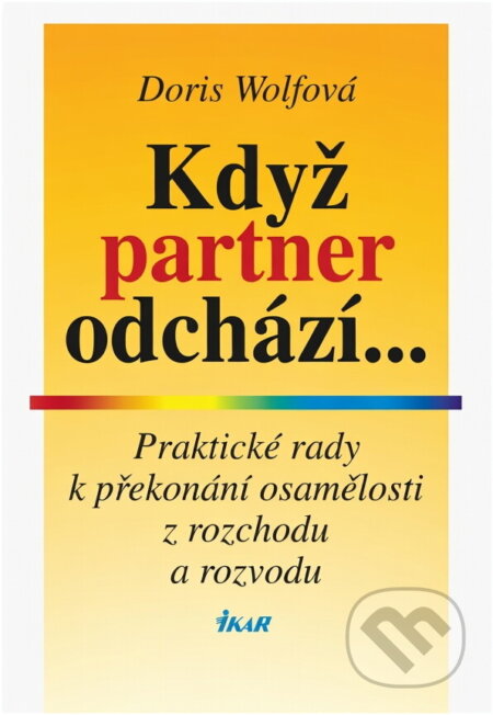 Kniha: Když partner odchází... : praktické rady k překonání osamělosti z rozchodu a rozvodu (Doris Wolf). Ikar, 1994 Kniha: Když partner odchází... : praktické rady k překonání osamělosti z rozchodu a rozvodu (Doris Wolf). Ikar, 1994