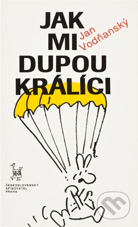 Kniha: Jak mi dupou králíci : výběr textů z let 1965-1981 (Jan Vodňanský). Československý spisovatel, 1990 Kniha: Jak mi dupou králíci : výběr textů z let 1965-1981 (Jan Vodňanský). Československý spisovatel, 1990