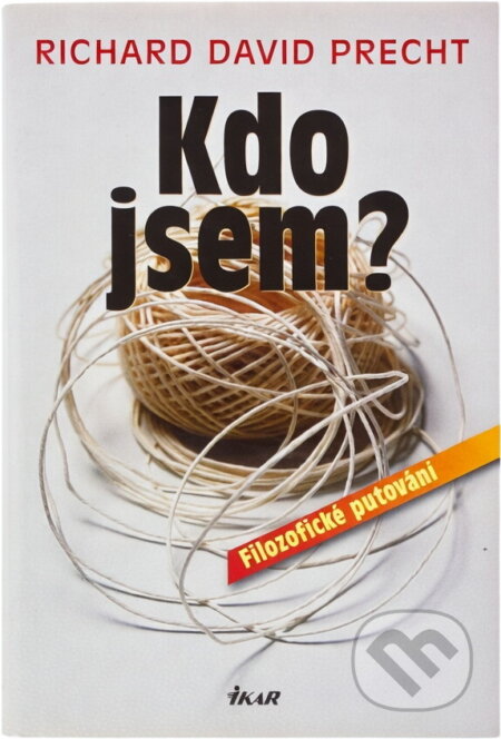 Kniha: Kdo jsem? (Richard David Precht). Ikar, 2010 Kniha: Kdo jsem? (Richard David Precht). Ikar, 2010