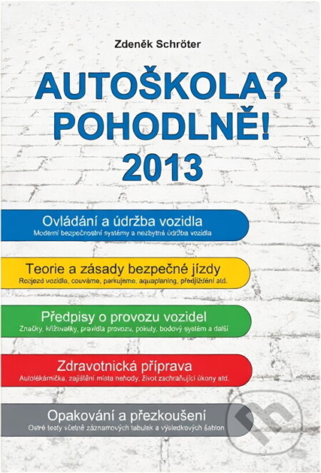 Kniha: Autoškola? Pohodlně! : 2013 (Zdeněk Schröter). , 2013 Kniha: Autoškola? Pohodlně! : 2013 (Zdeněk Schröter). , 2013