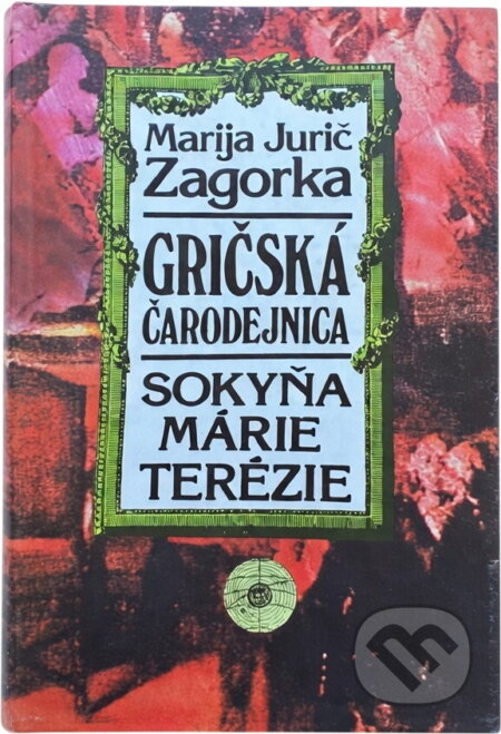 Kniha: Gričská čarodejnica III. - Sokyňa Márie Terézie (Marija Jurić Zagorka). Smena, 1992 Kniha: Gričská čarodejnica III. - Sokyňa Márie Terézie (Marija Jurić Zagorka). Smena, 1992
