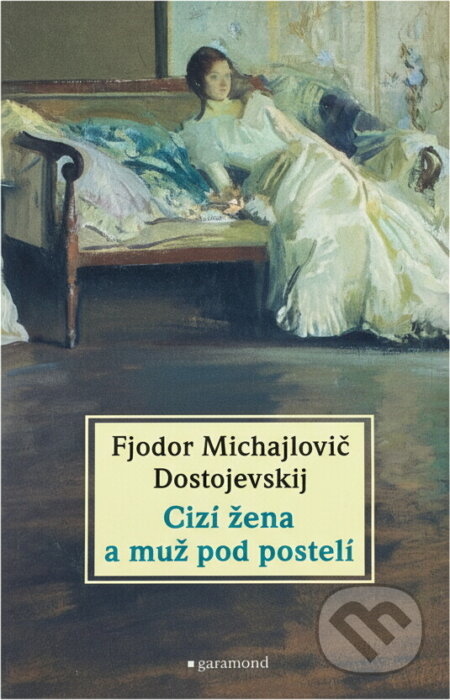 Kniha: Cizí žena a muž pod postelí (Fiodor Michajlovič Dostojevskij). Garamond, 2018 Kniha: Cizí žena a muž pod postelí (Fiodor Michajlovič Dostojevskij). Garamond, 2018