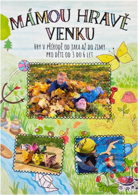 Kniha: Mámou hravě venku : hry v přírodě od jara až do zimy pro děti od 3 do 6 let (Martina Karásková). , 2021 Kniha: Mámou hravě venku : hry v přírodě od jara až do zimy pro děti od 3 do 6 let (Martina Karásková). , 2021