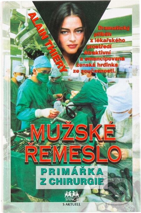Kniha: Mužské řemeslo : Primářka z chirurgie : Dramatický příběh z lékařského prostředí, atraktivní a emancipovaná ženská hrdinka ze současnosti (Alain Thiéry). Sfinga, 1994 Kniha: Mužské řemeslo : Primářka z chirurgie : Dramatický příběh z lékařského prostředí, atraktivní a emancipovaná ženská hrdinka ze současnosti (Alain Thiéry). Sfinga, 1994