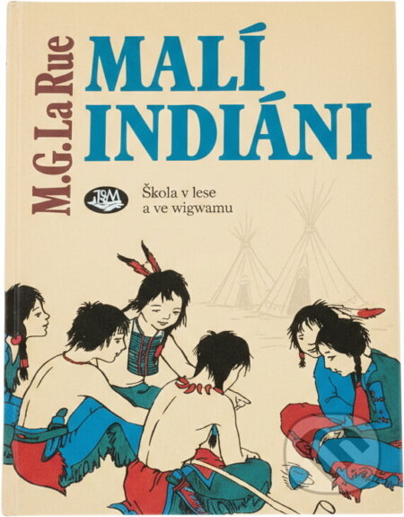 Kniha: Malí Indiáni : škola v lese a ve wigwamu (Mabel Guinnip La Rue). Toužimský a Moravec, 1993 Kniha: Malí Indiáni : škola v lese a ve wigwamu (Mabel Guinnip La Rue). Toužimský a Moravec, 1993