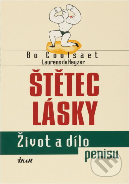 Kniha: Štětec lásky : život a dílo penisu (Bo Coolsaet a Laurens de Keyzer). , 2000 Kniha: Štětec lásky : život a dílo penisu (Bo Coolsaet a Laurens de Keyzer). , 2000