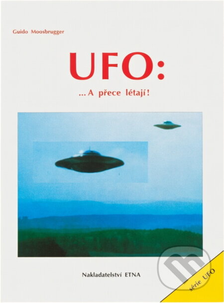 Kniha: UFO : --a přece létají! (Guido Moosbrugger). , 1993 Kniha: UFO : --a přece létají! (Guido Moosbrugger). , 1993
