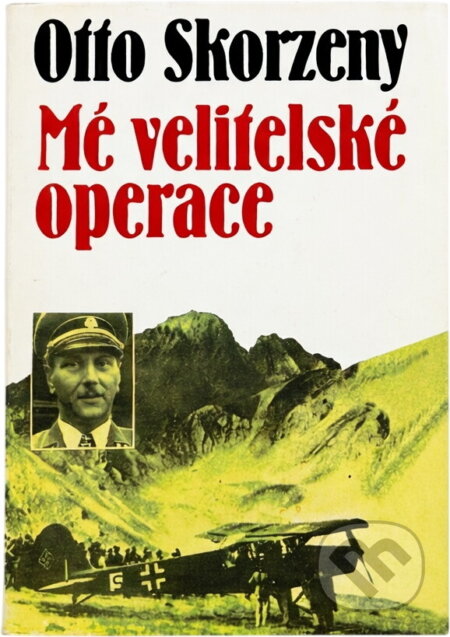 Kniha: Mé velitelské operace : nekonvenční bojové akce (Otto Skorzeny). Naše vojsko, 1994 Kniha: Mé velitelské operace : nekonvenční bojové akce (Otto Skorzeny). Naše vojsko, 1994