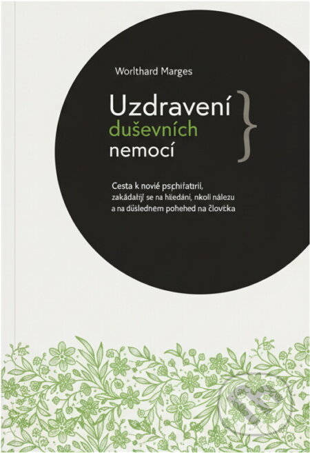 Kniha: Uzdravení duševních nemocí : cesta k nové psychiatrii založené na důsledném návratu k biblickému pohledu na člověka (Wolfhard Margies). , 2016 Kniha: Uzdravení duševních nemocí : cesta k nové psychiatrii založené na důsledném návratu k biblickému pohledu na člověka (Wolfhard Margies). , 2016