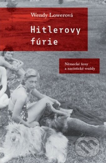 Kniha: Hitlerovy fúrie (Wendy Lower). Paseka, 2015 Kniha: Hitlerovy fúrie (Wendy Lower). Paseka, 2015