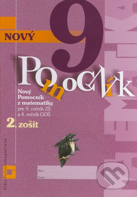 Kniha: Nový pomocník z matematiky 9 - 2. časť pracovnej učebnice (Erika Tomková, Iveta Kohanová a Jana Kňazeová). Orbis Pictus Istropolitana, 2017 Kniha: Nový pomocník z matematiky 9 - 2. časť pracovnej učebnice (Erika Tomková, Iveta Kohanová a Jana Kňazeová). Orbis Pictus Istropolitana, 2017