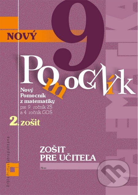 Kniha: Nový pomocník z matematiky 9 - 2. časť (zošit pre učiteľa) (Erika Tomková, Iveta Kohanová a Jana Kňazeová). Orbis Pictus Istropolitana, 2016 Kniha: Nový pomocník z matematiky 9 - 2. časť (zošit pre učiteľa) (Erika Tomková, Iveta Kohanová a Jana Kňazeová). Orbis Pictus Istropolitana, 2016