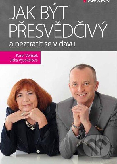 Kniha: Jak být přesvědčivý a neztratit se v davu (Jitka Vysekalová a Karel Voříšek). Grada, 2015 Kniha: Jak být přesvědčivý a neztratit se v davu (Jitka Vysekalová a Karel Voříšek). Grada, 2015