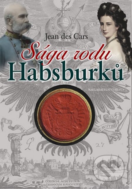 Kniha: Sága rodu Habsburků (Jean des Cars). Brána, 2014 Kniha: Sága rodu Habsburků (Jean des Cars). Brána, 2014