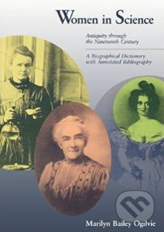 Kniha: Women in Science (Marilyn Bailey Ogilvie). The MIT Press, 1990 Kniha: Women in Science (Marilyn Bailey Ogilvie). The MIT Press, 1990
