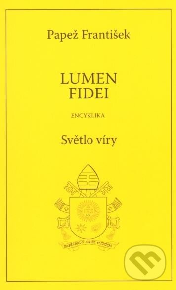 Lumen fidei / Světlo víry - Jorge Mario Bergoglio – pápež František, Karmelitánské nakladatelství, 2013