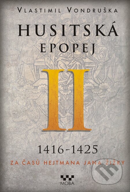 E-kniha: Husitská epopej II – Za časů hejtmana Jana Žižky (Vlastimil Vondruška). Moba, 2015 E-kniha: Husitská epopej II – Za časů hejtmana Jana Žižky (Vlastimil Vondruška). Moba, 2015