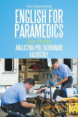 Kniha: English for Paramedics: Case Studies (Irena Baumruková). Xlibris, 2014 Kniha: English for Paramedics: Case Studies (Irena Baumruková). Xlibris, 2014