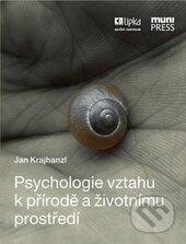 Kniha: Psychologie vztahu k přírodě a životnímu prostředí (Jan Krajhanzl). Masarykova univerzita, 2015 Kniha: Psychologie vztahu k přírodě a životnímu prostředí (Jan Krajhanzl). Masarykova univerzita, 2015
