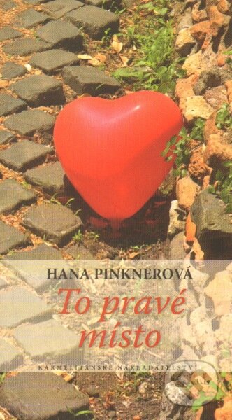 Kniha: To pravé místo (Hana Pinknerová). Karmelitánské nakladatelství, 2013 Kniha: To pravé místo (Hana Pinknerová). Karmelitánské nakladatelství, 2013
