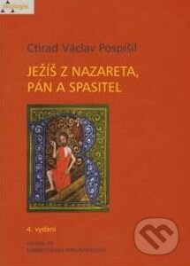 Ježíš z Nazareta, Pán a Spasitel - Ctirad Václav Pospíšil, Karmelitánské nakladatelství, 2010