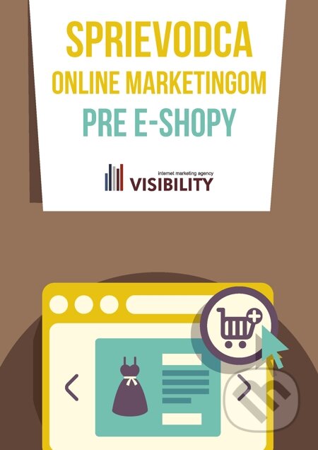 E-kniha: Sprievodca online marketingom pre e-shopy (Visibility). Visibility E-kniha: Sprievodca online marketingom pre e-shopy (Visibility). Visibility
