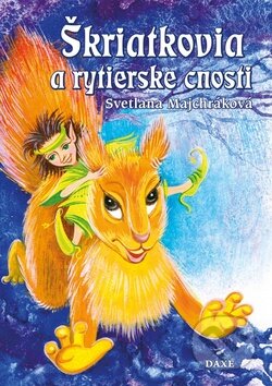Kniha: Škriatkovia a rytierske cnosti (Svetlana Majchráková). Daxe, 2015 Kniha: Škriatkovia a rytierske cnosti (Svetlana Majchráková). Daxe, 2015