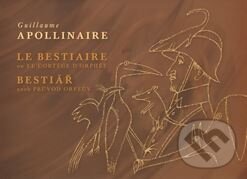 Kniha: Bestiář aneb průvod Orfeův / Le Bestiaire ou Le Cortége D´Orphée (Guillaume Apollinaire). Sursum, 2012 Kniha: Bestiář aneb průvod Orfeův / Le Bestiaire ou Le Cortége D´Orphée (Guillaume Apollinaire). Sursum, 2012