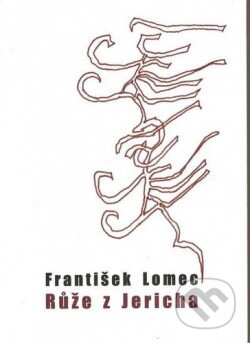 Kniha: Růže z Jericha (František Lomec). Balt-East Praha, 2015 Kniha: Růže z Jericha (František Lomec). Balt-East Praha, 2015