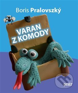 Kniha: Varan z komody (Boris Pralovszký). Tiskárna Pratr, 2015 Kniha: Varan z komody (Boris Pralovszký). Tiskárna Pratr, 2015