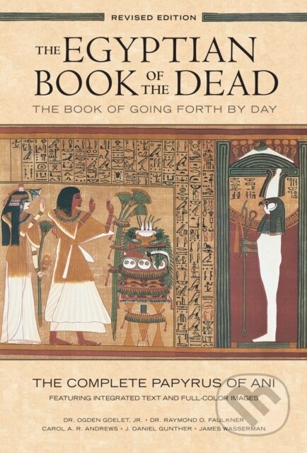 Kniha: The Egyptian Book of the Dead: The Book of Going Forth by Day : The Complete Papyrus of Ani Featuring Integrated Text and Full-Color Images (History ... Mythology Books, History of Ancient Egypt) (R (Trans) Faulkner). Chronicle Books, 2015 Kniha: The Egyptian Book of the Dead: The Book of Going Forth by Day : The Complete Papyrus of Ani Featuring Integrated Text and Full-Color Images (History ... Mythology Books, History of Ancient Egypt) (R (Trans) Faulkner). Chronicle Books, 2015