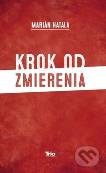 Krok od zmierenia - Marián Hatala, Trio Publishing, 2015