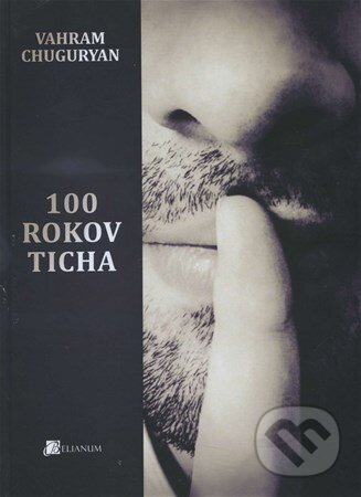 Kniha: 100 rokov ticha (Vahram Chuguryan). Belianum, 2015 Kniha: 100 rokov ticha (Vahram Chuguryan). Belianum, 2015