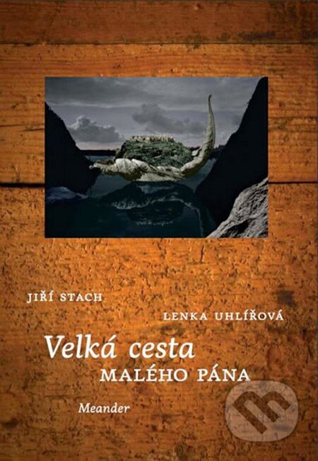 Kniha: Velká cesta Malého pána (Lenka Uhlířová). Meander, 2015 Kniha: Velká cesta Malého pána (Lenka Uhlířová). Meander, 2015