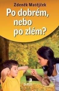 Kniha: Po dobrém, nebo po zlém? (Zdeněk Matějček). Portál, 2015 Kniha: Po dobrém, nebo po zlém? (Zdeněk Matějček). Portál, 2015