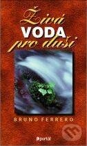 Kniha: Živá voda pro duši (Bruno Ferrero). Portál, 2015 Kniha: Živá voda pro duši (Bruno Ferrero). Portál, 2015