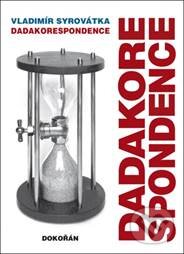 Kniha: Dadakorespondence (Vladimír Syrovátka). Dokořán, 2015 Kniha: Dadakorespondence (Vladimír Syrovátka). Dokořán, 2015