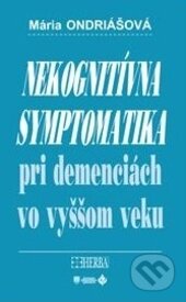 Kniha: Nekognitívna symptomatika pri demenciách vo vyššom veku (Mária Ondriášová). Herba, 2015 Kniha: Nekognitívna symptomatika pri demenciách vo vyššom veku (Mária Ondriášová). Herba, 2015