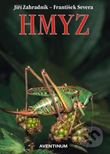 Kniha: Hmyz (František Severa a Jiří Zahradník). Aventinum, 2015 Kniha: Hmyz (František Severa a Jiří Zahradník). Aventinum, 2015