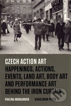 Kniha: Czech Action Art (Pavlína Morganová). Univerzita Karlova v Praze, 2015 Kniha: Czech Action Art (Pavlína Morganová). Univerzita Karlova v Praze, 2015