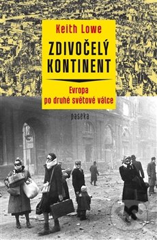 Kniha: Zdivočelý kontinent (Keith Lowe). Paseka, 2015 Kniha: Zdivočelý kontinent (Keith Lowe). Paseka, 2015