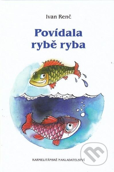 Kniha: Povídala rybě ryba (Ivan Renč a Zdenka Krejčová (ilustrácie). Karmelitánské nakladatelství, 2009 Kniha: Povídala rybě ryba (Ivan Renč a Zdenka Krejčová (ilustrácie). Karmelitánské nakladatelství, 2009